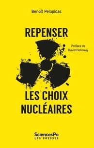 Benoît Pélopidas - Repenser les choix nucléaires - La séduction de l'impossible.