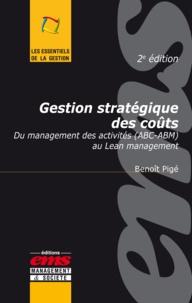 Benoît Pigé - Gestion stratégique des coûts - Du management des activités (ABC-ABM) au Lean management.