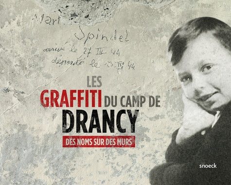 Benoît Pouvreau - Les graffiti du camp de Drancy - Des noms sur des murs.