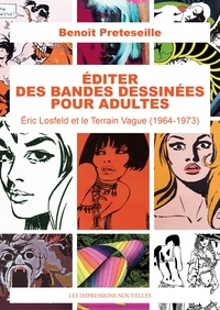 Benoît Preteseille - Editer des bandes dessinées pour adultes - Eric Losfeld et le Terrain Vague (1964-1973).