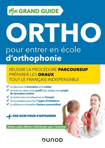 Mon grand guide ortho pour entrer en école d'orthophonie - Réussir la procédure Parcours Sup. Réussir la procédure Parcours Sup, préparer les concours, tout le français indispensable  Edition 2022