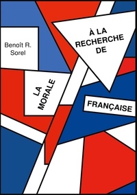 Benoît R. Sorel - A la recherche de la morale francaise.