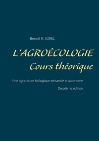 Benoît R. Sorel - L'agroécologie, cours théorique - Une agriculture biologique artisanale et autonome.