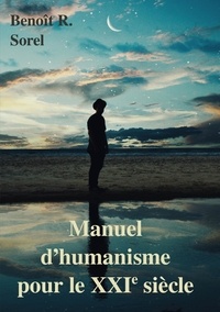 Benoît R. Sorel - Manuel d'humanisme pour le 21e siècle.
