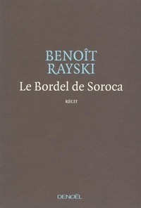 Benoît Rayski - Le Bordel de Soroca - Une tragédie optimiste.