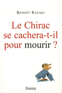 Benoît Rayski - Le Chirac se cachera-t-il pour mourir ?.