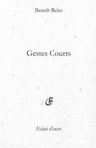 Benoît Reiss - Gestes courts.