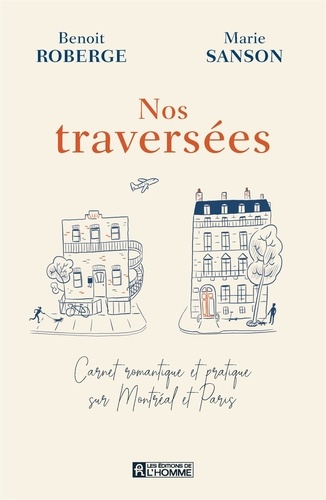 Benoît Roberge et Marie Sanson - Nos traversées - Carnet romantique et pratique sur Montréal et Paris.