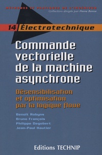 Benoît Robyns et Bruno François - Commande vectorielle de la machine asynchrone - Désensibilisation et optimisation par la logique floue.