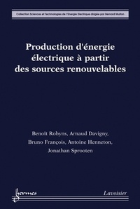 Benoît Robyns et Arnaud Davigny - Production d'énergie électrique à partir des sources renouvelables.