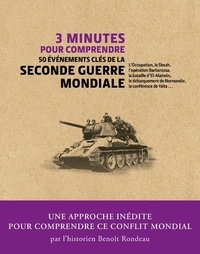 Benoît Rondeau - 3 minutes pour comprendre 50 événements clés de la Seconde Guerre mondiale.