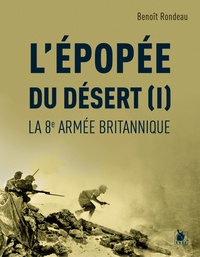 Benoît Rondeau - L'épopée du désert - Tome 1, La 8e armée britannique.