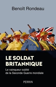 Benoît Rondeau - Le soldat britannique - Le vainqueur oublié de la Seconde Guerre mondiale.