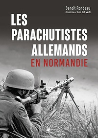 Benoît Rondeau - Les parachutistes allemands en Normandie.