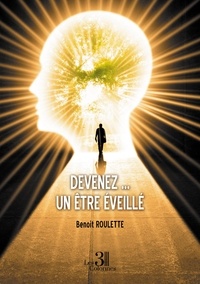 Benoit Roulette - Devenez... un être éveillé.