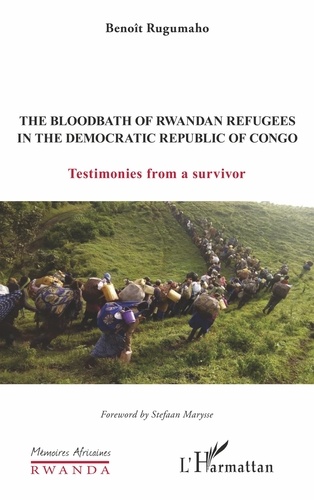 The Bloodbath of Rwandan Refugees in the Democratic Republic of Congo. Testimonies from a survivor
