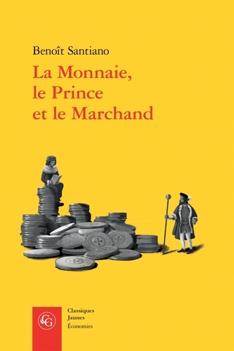 La Monnaie, le Prince et le Marchand. Une analyse économique des phénomènes monétaires au Moyen-Age