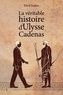 Benoît Saudeau - La véritable histoire d'Ulysse Cadenas.