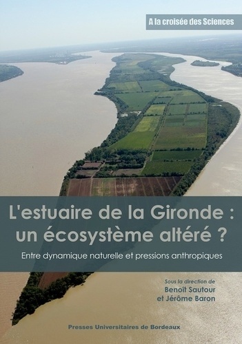 L'estuaire de la Gironde : un écosystème altéré ?. Entre dynamique naturelle et pressions anthropiques