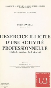Benoît Savelli - L'exercice illicite d'une activité professionnelle - Étude des sanctions de droit privé.