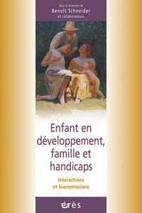 Benoît Schneider - Enfant en développement, famille et handicaps - Interactions et transmissions.
