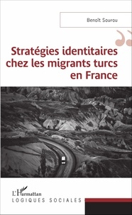 Benoît Sourou - Stratégies identitaires chez les migrants turcs en France.