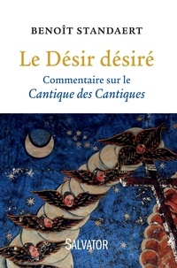 Benoît Standaert - Le Désir désiré - Commentaire sur le Cantique des Cantiques.