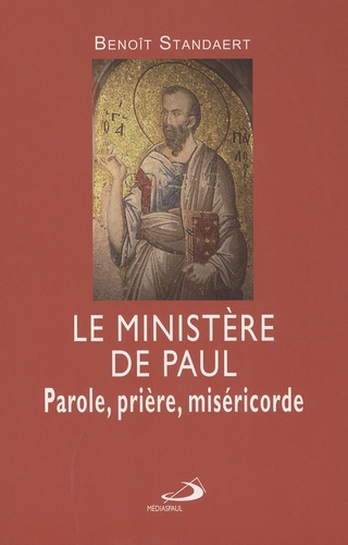 Benoît Standaert - Le ministère de Paul - Parole, prière, miséricorde.