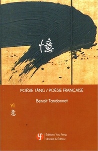 Benoît Tandonnet - YI : POESIE TANG  - POESIE FRANCAISE (Chinois avec Pinyin - Français).