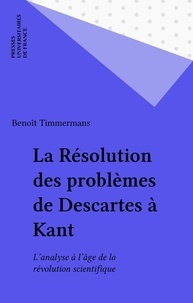 Benoît Timmermans - La résolution des problèmes de Descartes à Kant.