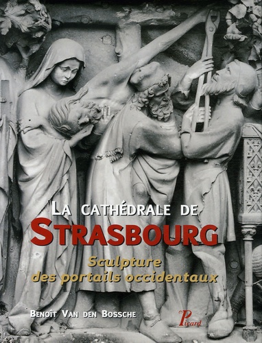 Benoît Van den Bossche - La cathédrale de Strasbourg - Sculpture des portails occidentaux.