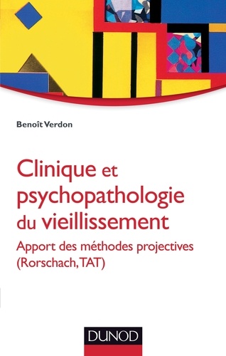 Benoît Verdon - Clinique et psychopathologie du vieillissement - Apport des méthodes projectives (Rorschach, TAT).