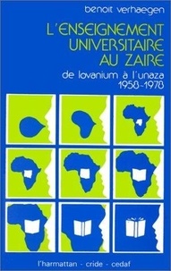 Benoît Verhaegen - L'enseignement universitaire au Zaïre - De Louvanium à l'Unaza (1958-1978).