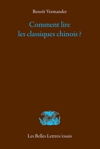 Benoît Vermander - Comment lire les classiques chinois ?.
