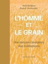 Benoît Vermander et Alain Bonjean - L'homme et le grain - Une histoire céréalière des civilisations.