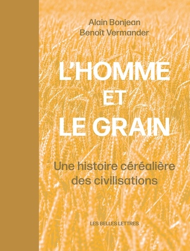 L'homme et le grain. Une histoire céréalière des civilisations