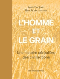 Benoît Vermander et Alain Bonjean - L'homme et le grain - Une histoire céréalière des civilisations.