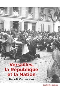 Benoît Vermander - Versailles, la République et la Nation - Une topologie politique.