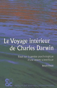 Benoît Virole - Le voyage intérieur de Charles Darwin - Essai sur la genèse psychologique d'une oeuvre scientifique.