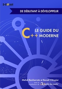 Benoît Vittupier et Mehdi Benharrats - Le guide du C++ moderne - De débutant à développeur.