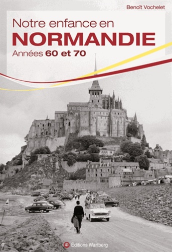Benoît Vochelet - Notre enfance en Normandie - Années 60 et 70.