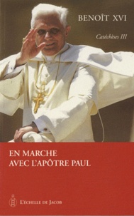  Benoît XVI - Catéchèses Tome 3 : En marche avec l'Apôtre Paul.