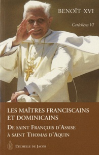  Benoît XVI - Catéchèses Tome 6 : Les maîtres Franciscains et Dominicains - De Saint François d'Assise à Saint Thomas d'Aquin.