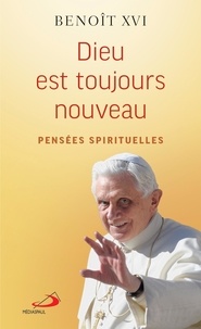  Benoît XVI - Dieu est toujours nouveau - Pensées spirituelles.