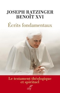  Benoît XVI - Ecrits fondamentaux - Le testament théologique et spirituel.