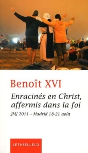  Benoît XVI - Enracinés en Christ, affermis dans la foi - JMJ 2011 - Madrid 18-21 août.