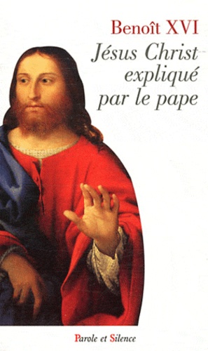  Benoît XVI - Jésus Christ expliqué par le pape.