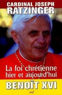  Benoît XVI - La foi chrétienne - Hier et aujourd'hui.
