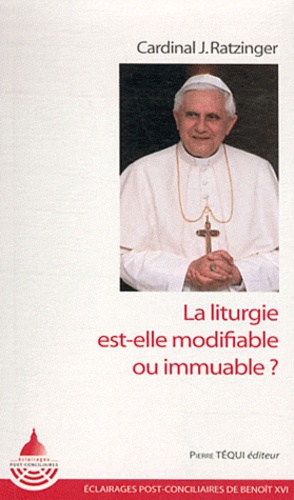  Benoît XVI - La liturgie est-elle modifiable ou immuable ?.