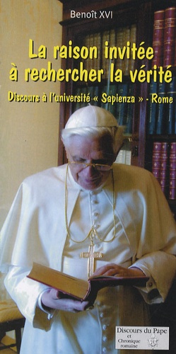  Benoît XVI - La raison invitée à rechercher la vérité - Discours à l'université "Sapienza" - Rome.